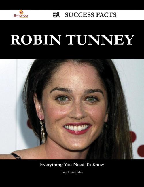 Cover of the book Robin Tunney 81 Success Facts - Everything you need to know about Robin Tunney by Jane Hernandez, Emereo Publishing