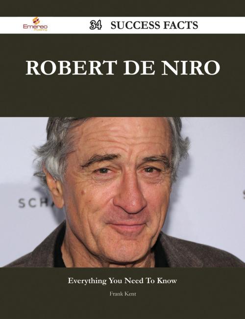 Cover of the book Robert De Niro 34 Success Facts - Everything you need to know about Robert De Niro by Frank Kent, Emereo Publishing