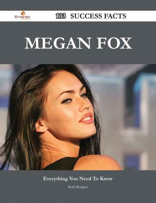Cover of the book Megan Fox 133 Success Facts - Everything you need to know about Megan Fox by Ruth Rodgers, Emereo Publishing