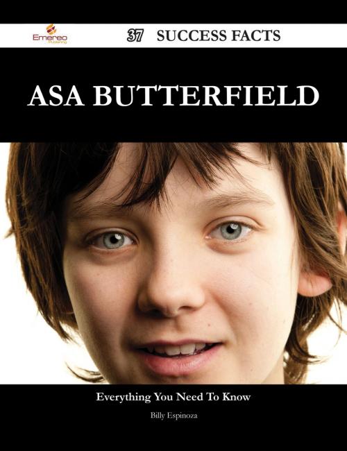Cover of the book Asa Butterfield 37 Success Facts - Everything you need to know about Asa Butterfield by Billy Espinoza, Emereo Publishing