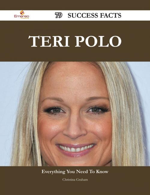 Cover of the book Teri Polo 79 Success Facts - Everything you need to know about Teri Polo by Christina Graham, Emereo Publishing