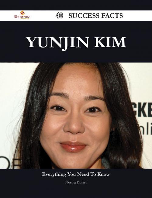 Cover of the book Yunjin Kim 40 Success Facts - Everything you need to know about Yunjin Kim by Norma Dorsey, Emereo Publishing