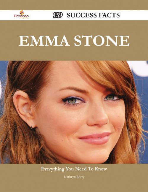 Cover of the book Emma Stone 159 Success Facts - Everything you need to know about Emma Stone by Kathryn Berry, Emereo Publishing