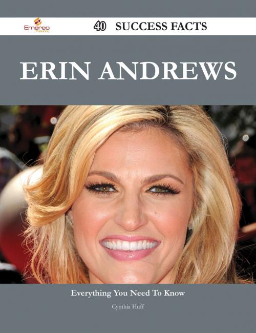 Cover of the book Erin Andrews 40 Success Facts - Everything you need to know about Erin Andrews by Cynthia Huff, Emereo Publishing