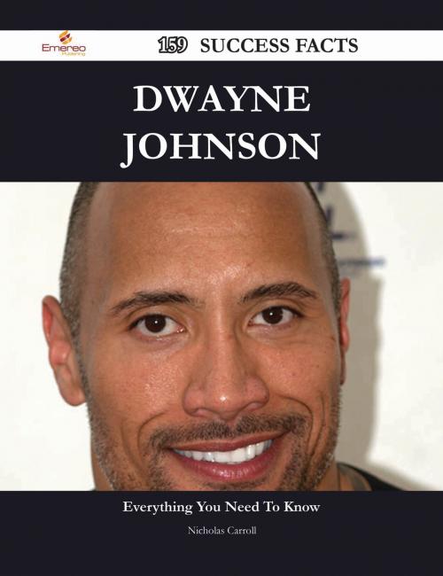 Cover of the book Dwayne Johnson 159 Success Facts - Everything you need to know about Dwayne Johnson by Nicholas Carroll, Emereo Publishing