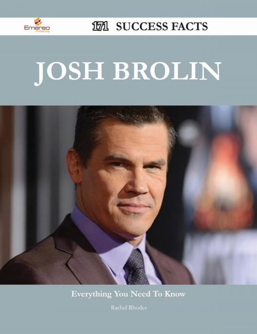 Cover of the book Josh Brolin 171 Success Facts - Everything you need to know about Josh Brolin by Rachel Rhodes, Emereo Publishing