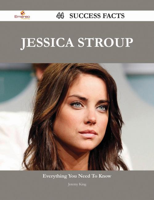 Cover of the book Jessica Stroup 44 Success Facts - Everything you need to know about Jessica Stroup by Jeremy King, Emereo Publishing