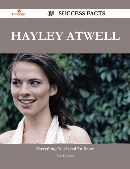 Cover of the book Hayley Atwell 69 Success Facts - Everything you need to know about Hayley Atwell by Bonnie Spears, Emereo Publishing