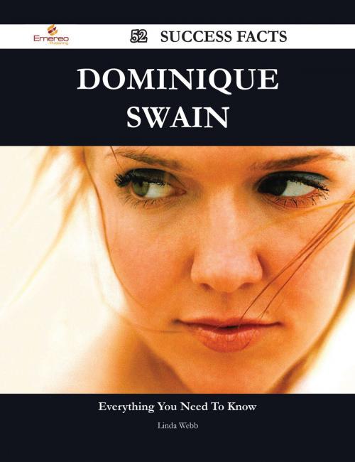 Cover of the book Dominique Swain 52 Success Facts - Everything you need to know about Dominique Swain by Linda Webb, Emereo Publishing
