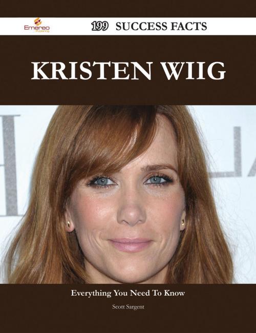 Cover of the book Kristen Wiig 199 Success Facts - Everything you need to know about Kristen Wiig by Scott Sargent, Emereo Publishing