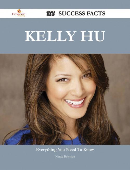 Cover of the book Kelly Hu 133 Success Facts - Everything you need to know about Kelly Hu by Nancy Bowman, Emereo Publishing
