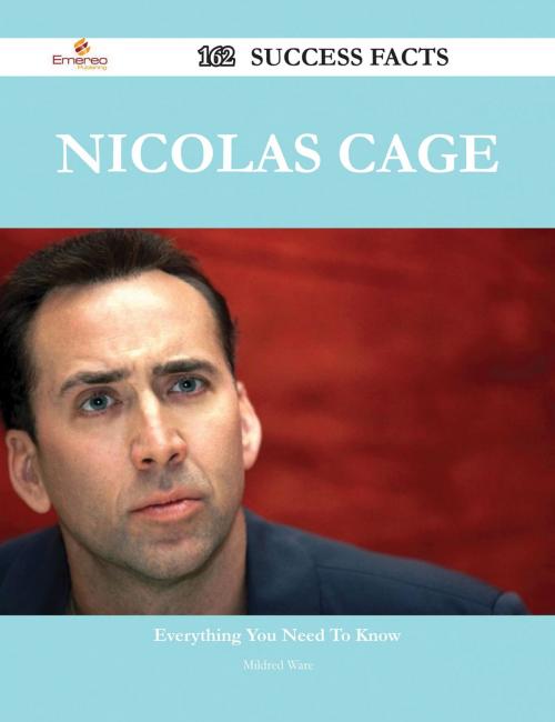 Cover of the book Nicolas Cage 162 Success Facts - Everything you need to know about Nicolas Cage by Mildred Ware, Emereo Publishing