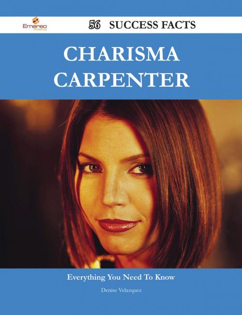 Cover of the book Charisma Carpenter 56 Success Facts - Everything you need to know about Charisma Carpenter by Denise Velazquez, Emereo Publishing