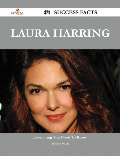 Cover of the book Laura Harring 62 Success Facts - Everything you need to know about Laura Harring by Timothy Walsh, Emereo Publishing