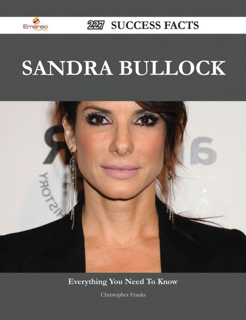 Cover of the book Sandra Bullock 227 Success Facts - Everything you need to know about Sandra Bullock by Christopher Franks, Emereo Publishing