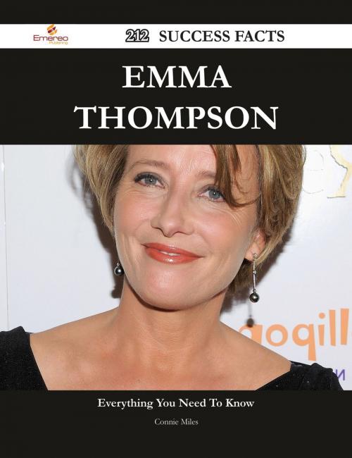 Cover of the book Emma Thompson 212 Success Facts - Everything you need to know about Emma Thompson by Connie Miles, Emereo Publishing