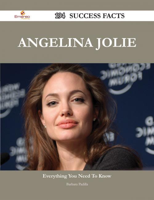 Cover of the book Angelina Jolie 194 Success Facts - Everything you need to know about Angelina Jolie by Barbara Padilla, Emereo Publishing