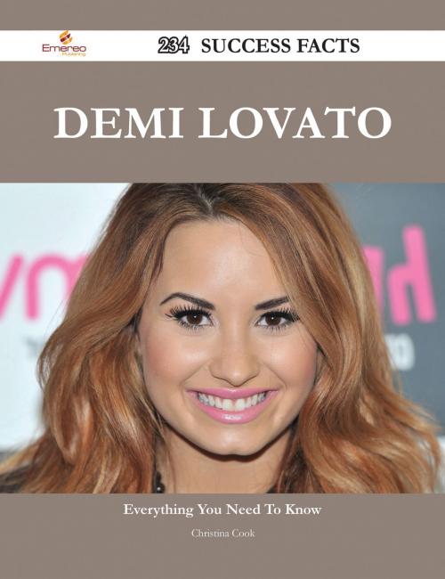 Cover of the book Demi Lovato 234 Success Facts - Everything you need to know about Demi Lovato by Christina Cook, Emereo Publishing