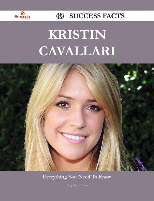 Cover of the book Kristin Cavallari 63 Success Facts - Everything you need to know about Kristin Cavallari by Stephen Lowe, Emereo Publishing
