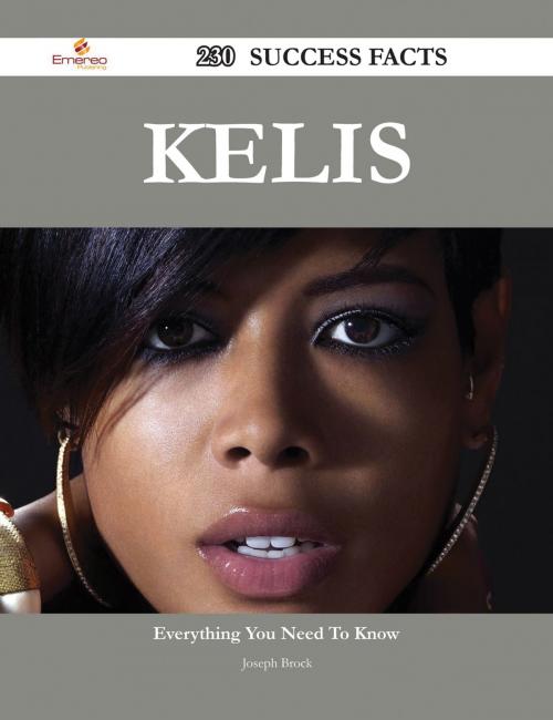 Cover of the book Kelis 230 Success Facts - Everything you need to know about Kelis by Joseph Brock, Emereo Publishing