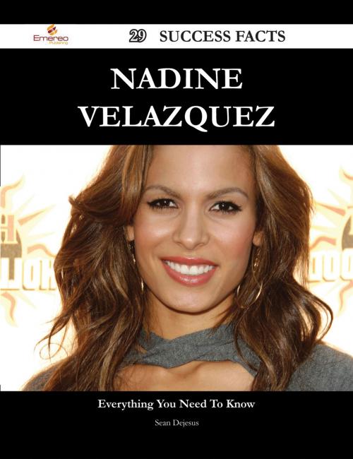 Cover of the book Nadine Velazquez 29 Success Facts - Everything you need to know about Nadine Velazquez by Sean Dejesus, Emereo Publishing