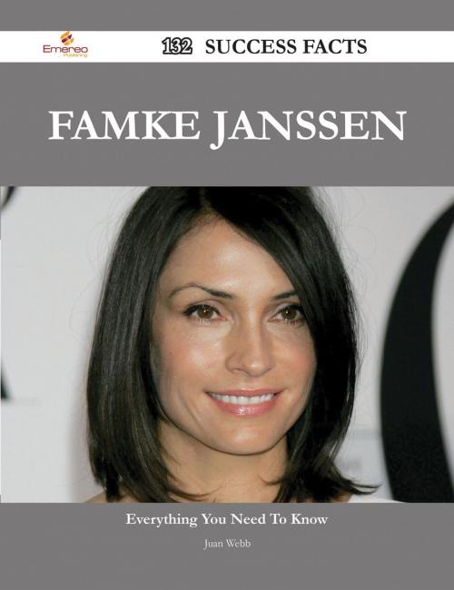 Cover of the book Famke Janssen 132 Success Facts - Everything you need to know about Famke Janssen by Juan Webb, Emereo Publishing