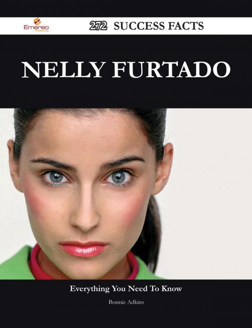 Cover of the book Nelly Furtado 272 Success Facts - Everything you need to know about Nelly Furtado by Bonnie Adkins, Emereo Publishing