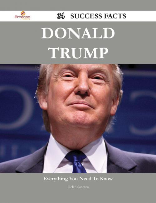 Cover of the book Donald Trump 34 Success Facts - Everything you need to know about Donald Trump by Helen Santana, Emereo Publishing