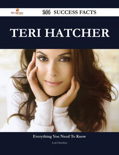 Cover of the book Teri Hatcher 144 Success Facts - Everything you need to know about Teri Hatcher by Lori Hawkins, Emereo Publishing