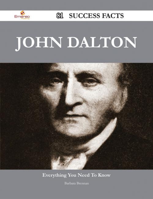 Cover of the book John Dalton 81 Success Facts - Everything you need to know about John Dalton by Barbara Brennan, Emereo Publishing