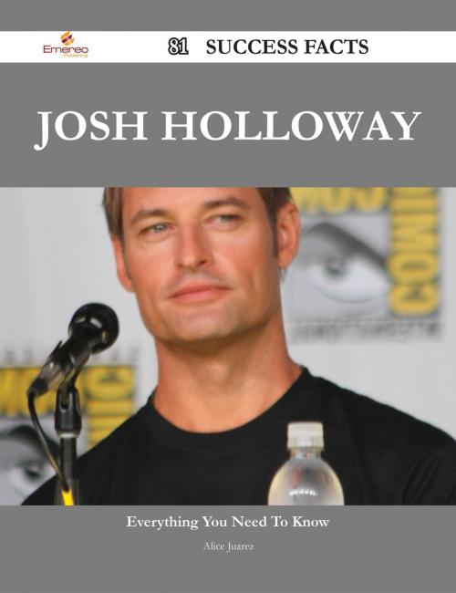 Cover of the book Josh Holloway 81 Success Facts - Everything you need to know about Josh Holloway by Alice Juarez, Emereo Publishing