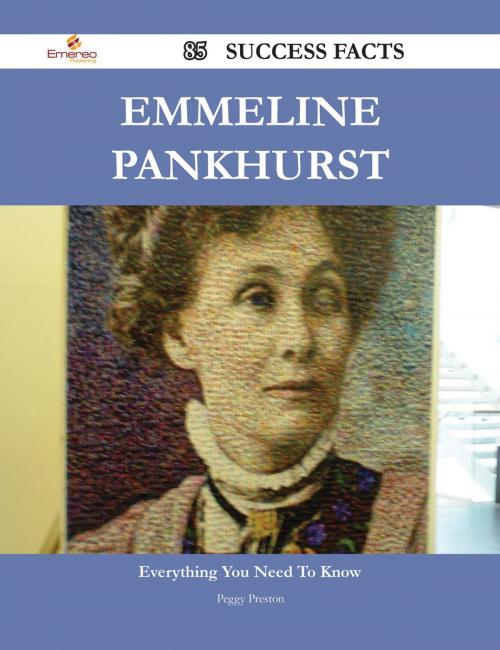 Cover of the book Emmeline Pankhurst 85 Success Facts - Everything you need to know about Emmeline Pankhurst by Peggy Preston, Emereo Publishing