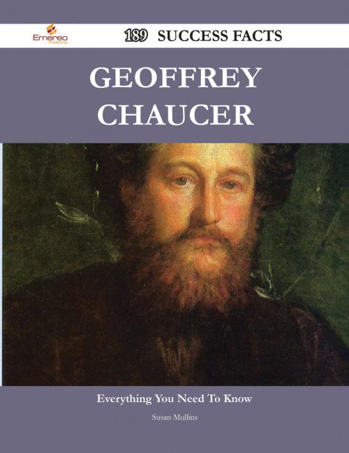 Cover of the book Geoffrey Chaucer 189 Success Facts - Everything you need to know about Geoffrey Chaucer by Susan Mullins, Emereo Publishing