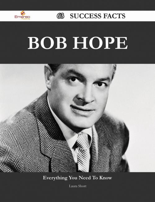 Cover of the book Bob Hope 63 Success Facts - Everything you need to know about Bob Hope by Laura Short, Emereo Publishing
