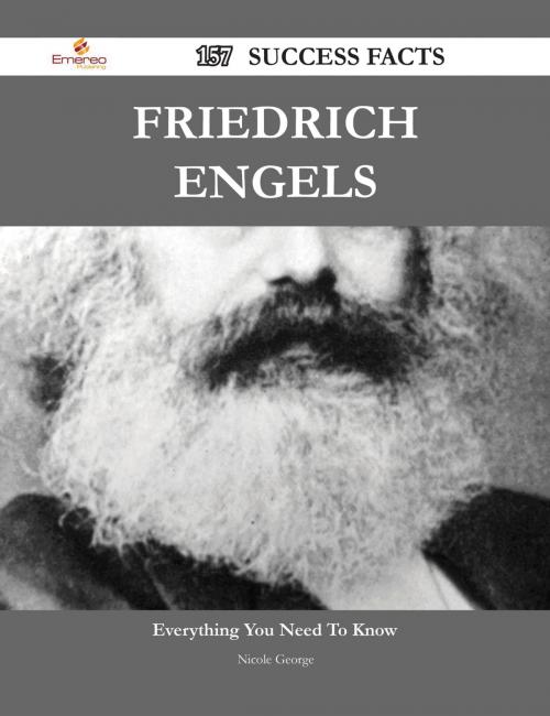 Cover of the book Friedrich Engels 157 Success Facts - Everything you need to know about Friedrich Engels by Nicole George, Emereo Publishing