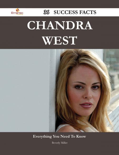 Cover of the book Chandra West 36 Success Facts - Everything you need to know about Chandra West by Beverly Miller, Emereo Publishing