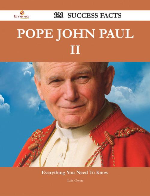 Cover of the book Pope John Paul II 121 Success Facts - Everything you need to know about Pope John Paul II by Luis Owen, Emereo Publishing