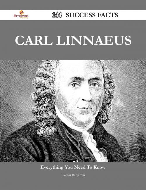 Cover of the book Carl Linnaeus 144 Success Facts - Everything you need to know about Carl Linnaeus by Evelyn Benjamin, Emereo Publishing
