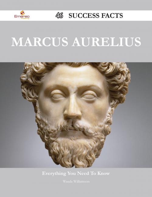 Cover of the book Marcus Aurelius 46 Success Facts - Everything you need to know about Marcus Aurelius by Wanda Williamson, Emereo Publishing
