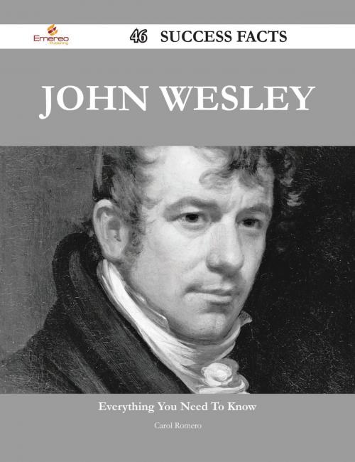 Cover of the book John Wesley 46 Success Facts - Everything you need to know about John Wesley by Carol Romero, Emereo Publishing