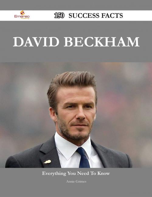 Cover of the book David Beckham 150 Success Facts - Everything you need to know about David Beckham by Annie Grimes, Emereo Publishing