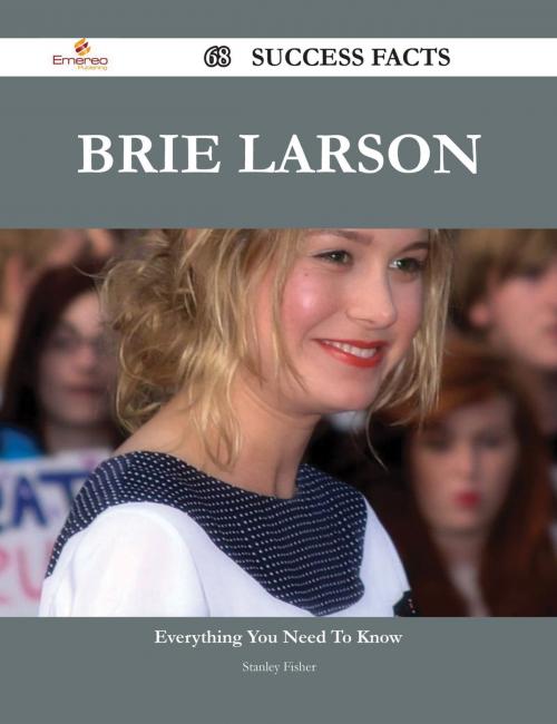 Cover of the book Brie Larson 68 Success Facts - Everything you need to know about Brie Larson by Stanley Fisher, Emereo Publishing