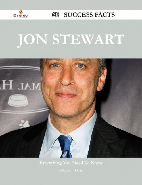 Cover of the book Jon Stewart 60 Success Facts - Everything you need to know about Jon Stewart by Elizabeth Hodge, Emereo Publishing