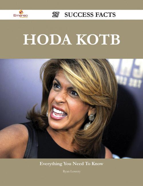 Cover of the book Hoda Kotb 27 Success Facts - Everything you need to know about Hoda Kotb by Ryan Lowery, Emereo Publishing