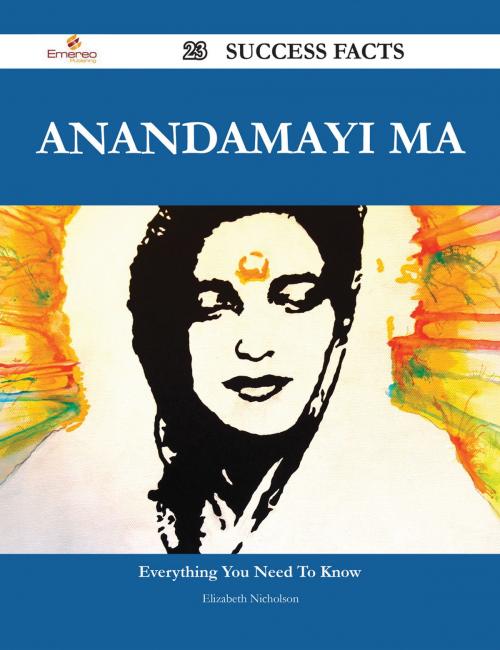 Cover of the book Anandamayi Ma 23 Success Facts - Everything you need to know about Anandamayi Ma by Elizabeth Nicholson, Emereo Publishing