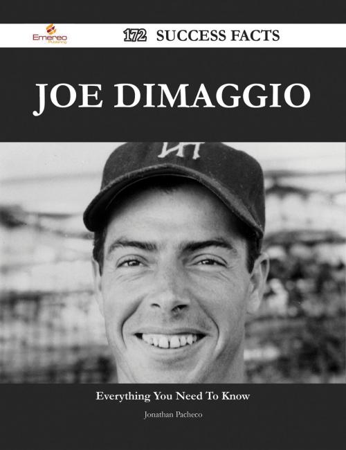 Cover of the book Joe DiMaggio 172 Success Facts - Everything you need to know about Joe DiMaggio by Jonathan Pacheco, Emereo Publishing