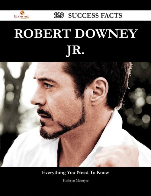 Cover of the book Robert Downey Jr. 129 Success Facts - Everything you need to know about Robert Downey Jr. by Kathryn Mcintyre, Emereo Publishing