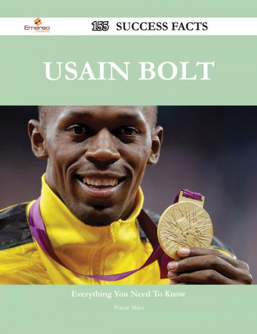 Cover of the book Usain Bolt 155 Success Facts - Everything you need to know about Usain Bolt by Wayne Miles, Emereo Publishing