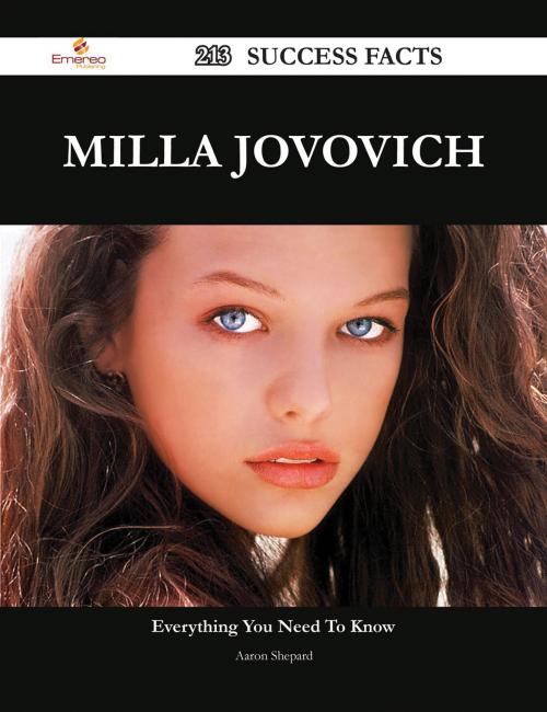 Cover of the book Milla Jovovich 213 Success Facts - Everything you need to know about Milla Jovovich by Aaron Shepard, Emereo Publishing