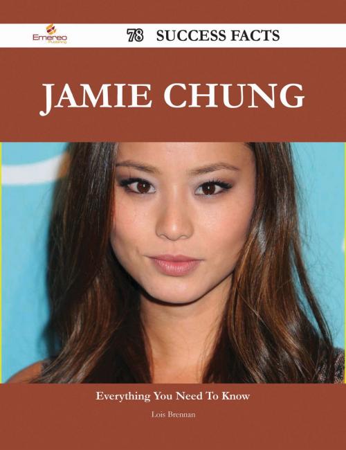 Cover of the book Jamie Chung 78 Success Facts - Everything you need to know about Jamie Chung by Lois Brennan, Emereo Publishing